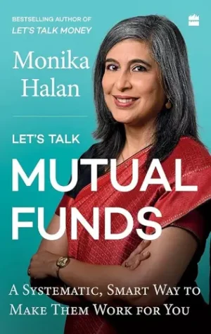 Let's Talk Mutual Funds : A Systematic, Smart Way to Make